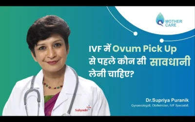The Ovum Pick-Up Procedure: Precautions to Take Before Egg Collection