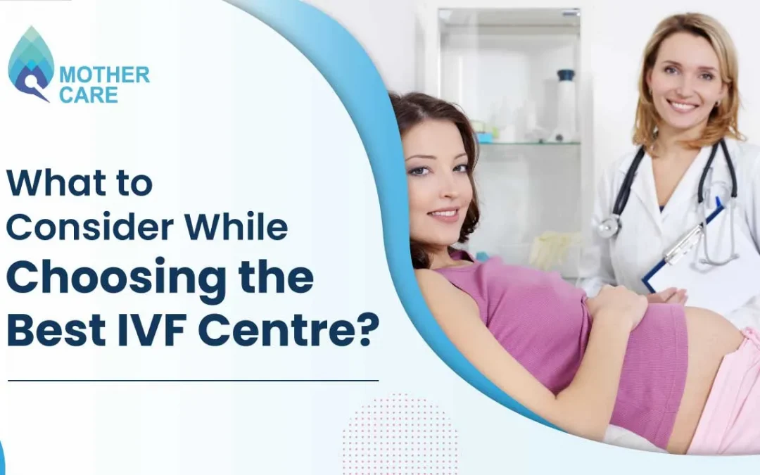 What to consider while choosing fertility centre